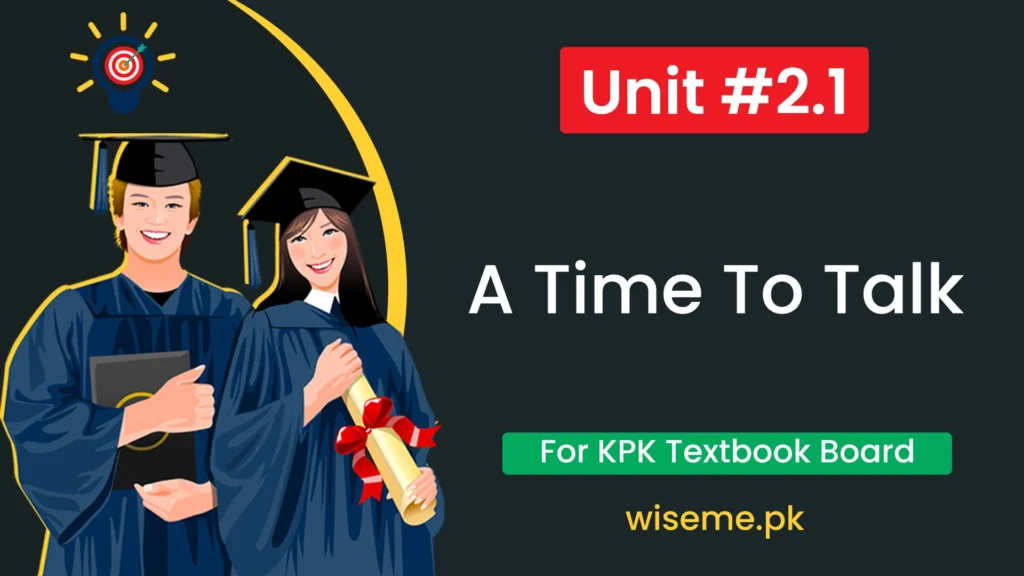 8th Class English Notes (Unit-2.1) A Time to Talk for Federal FBISE and KPK Board