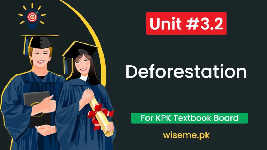 8th Class English Notes (Unit 3.2) Deforestation for Federal FBISE and KPK Board