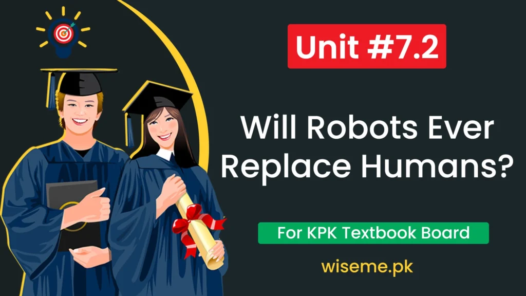 8th Class English Notes (Unit 7.2) Will Robots Ever Replace Humans for Federal FBISE and KPK Board